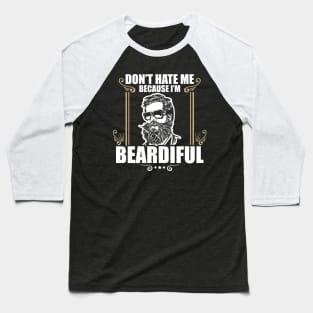 Funny Don't Hate Me Because I'm Beardiful Bearded Baseball T-Shirt